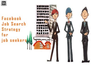 Facebook
Job Search
Strategy
for
job seekers
 