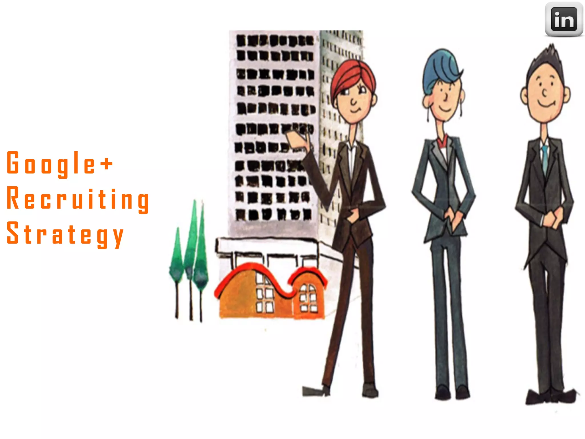 Google+
Recruiting
Strategy
 