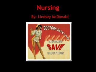 Nursing By: Lindsey McDonald 