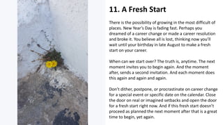 11. A	Fresh	Start
There	is	the	possibility	of	growing	in	the	most	difficult	of	
places.	New	Year’s	Day	is	fading	fast.	Per...