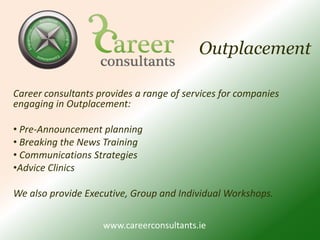 OutplacementCareer consultants provides a range of services for companies engaging in Outplacement: Pre-Announcement planning
