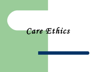 Care Ethics
 
