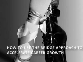 How to use the bridge approach to accelerate your career path