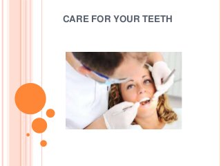CARE FOR YOUR TEETH
 