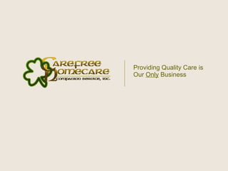 Providing Quality Care is Our  Only  Business   