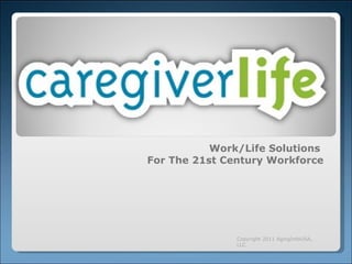 Work/Life Solutions  For The 21st Century Workforce Copyright 2011 AgingInfoUSA, LLC 