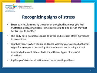 Recognizing signs of stress
• Stress can result from any situation or thought that makes you feel
frustrated, angry, or an...
