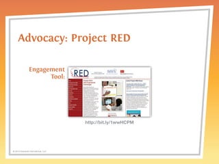 Advocacy: Project RED 
http://bit.ly/1wwHCPM 
Engagement 
© 2014 Griswold International, LLC 
Tool: 
 