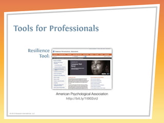 Tools for Professionals 
http://bit.ly/1t902oU 
© 2014 Griswold International, LLC 
American Psychological Association 
Resilience 
Tool: 
 