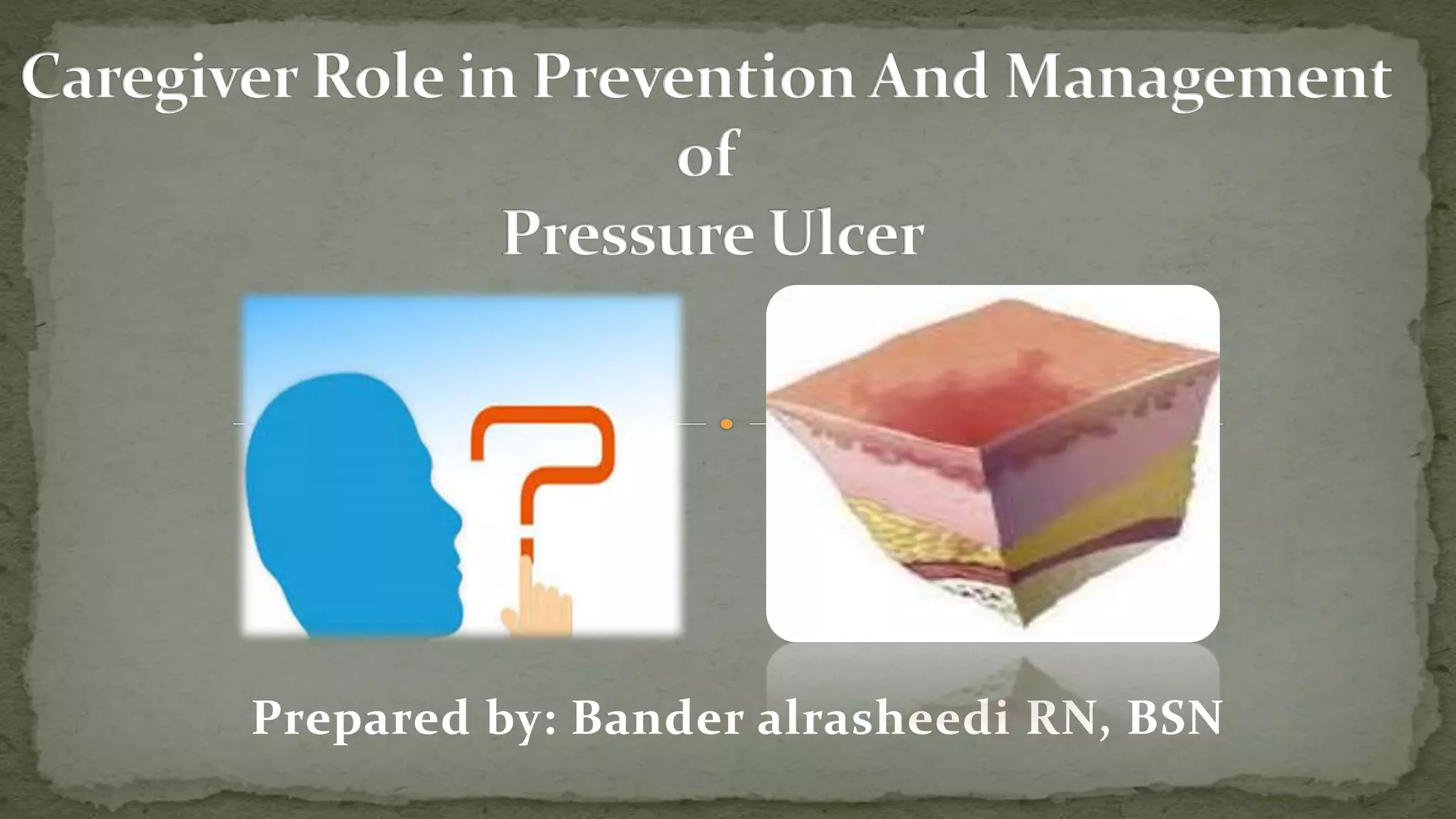 Caregiver role in prevention and management of pressure ulcer | PPTX