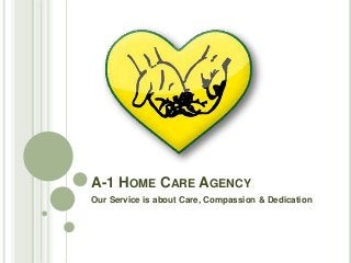 A-1 HOME CARE AGENCY
Our Service is about Care, Compassion & Dedication

 
