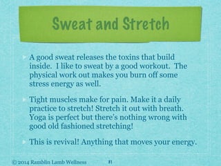 © 2014 Ramblin Lamb Wellness
Sweat and Stretch
A good sweat releases the toxins that build
inside. I like to sweat by a go...