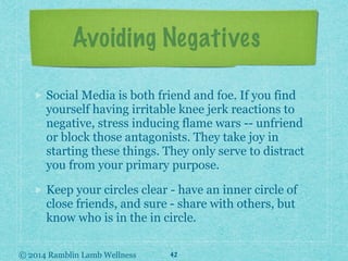 © 2014 Ramblin Lamb Wellness
Avoiding Negatives
Social Media is both friend and foe. If you find
yourself having irritable...