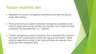 Texture modified diet
u Liquidized/thin puree; homogenous consistency that does not hold its
shape after serving.
u Thick ...