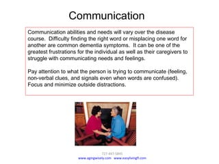 727-447-5845
www.agingwisely.com www.easylivingfl.com
Communication abilities and needs will vary over the disease
course....
