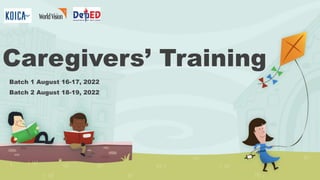 Caregivers’ Training
Batch 1 August 16-17, 2022
Batch 2 August 18-19, 2022
 