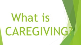 What is
CAREGIVING?
 