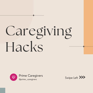 Caregiving
Hacks
@prime_caregivers
Prime Caregivers
Swipe Left
 