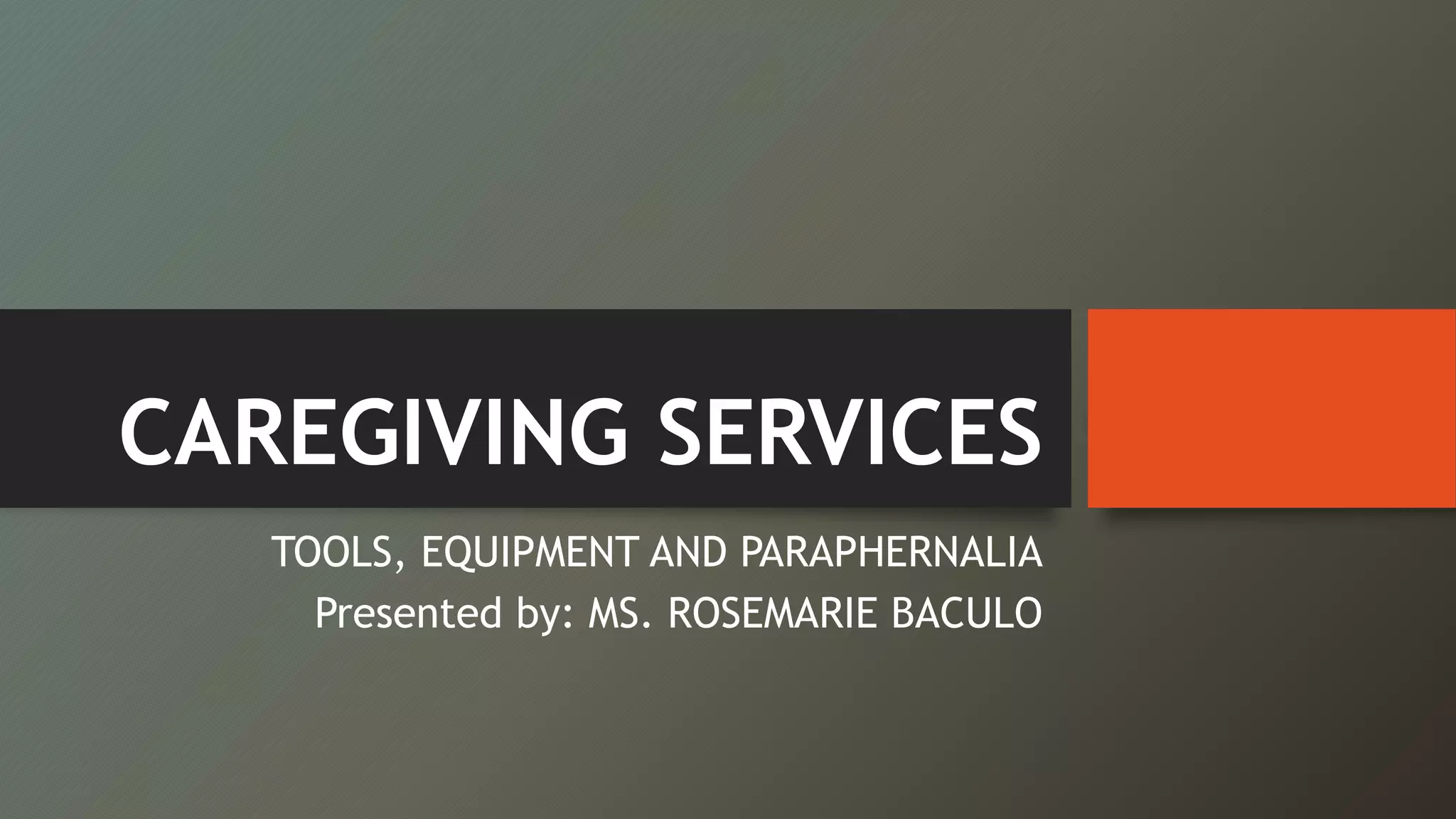 Caregiving Tools, Equipment and Paraphernalia PPT