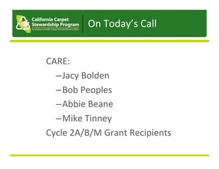Presentation	to	JPA	
CARE:	
– Jacy	Bolden	
– Bob	Peoples	
– Abbie	Beane	
– Mike	Tinney	
Cycle	2A/B/M	Grant	Recipients	
On	Today’s	Call	Presenting	to	XX	On	Today’s	Call	
 