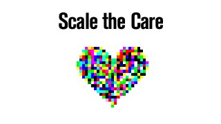 Scale the Care
 