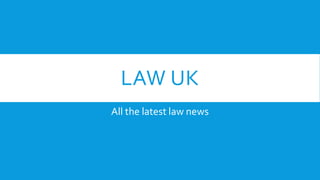 LAW UK
All the latest law news

 