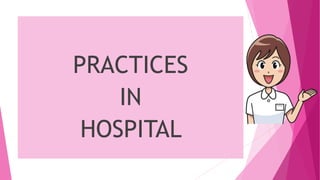 PRACTICES
IN
HOSPITAL
 