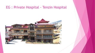 EG : Private Hospital - Tenzin Hospital
 