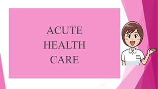 ACUTE
HEALTH
CARE
 