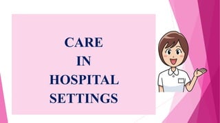 CARE
IN
HOSPITAL
SETTINGS
 