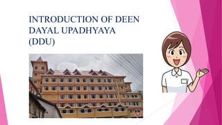 INTRODUCTION OF DEEN
DAYAL UPADHYAYA
(DDU)
 