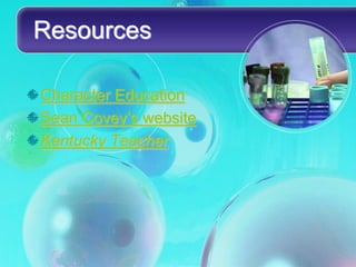 Resources

Character Education
Sean Covey’s website
Kentucky Teacher
 