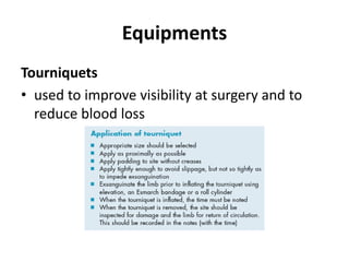 Equipments
Tourniquets
• used to improve visibility at surgery and to
reduce blood loss
 