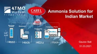 This document and all of its contents are property of CAREL. All unauthorised use, reproduction or distribution of this document or the information contained in it, by anyone other than CAREL, is severely forbidden.
Ammonia Solution for
Indian Market
Gaurav Bali
31.03.2021
 