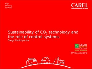 Sustainability of CO2 technology and
the role of control systems
Diego Malimpensa
07th November 2012
 