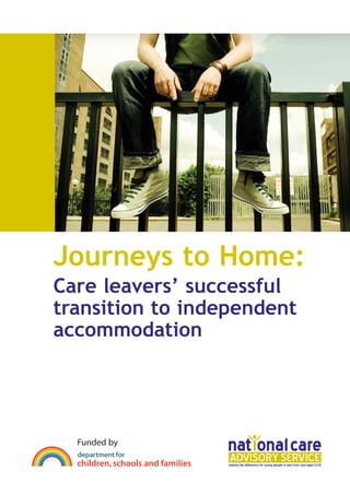 Journeys to Home:
Care leavers’ successful
transition to independent
accommodation




  Funded by
 
