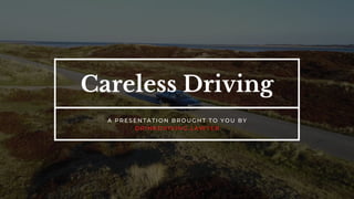 Careless Driving
A PRESENTATION BROUGHT TO YOU BY
DRINKDRIVING.LAWYER
 