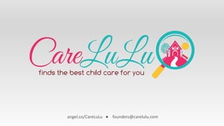 angel.co/CareLuLu ● founders@carelulu.com 
 