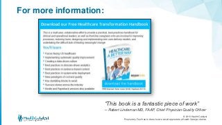 © 2016 Health Catalyst
Proprietary. Feel free to share but we would appreciate a Health Catalyst citation.
For more information:
“This book is a fantastic piece of work”
– Robert Lindeman MD, FAAP, Chief Physician Quality Officer
 