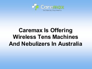 Caremax Is Offering
Wireless Tens Machines
And Nebulizers In Australia
 