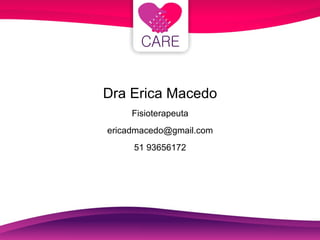 Dra Erica Macedo Fisioterapeuta [email_address] 51 93656172 