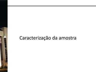 Caracterização da amostra

 