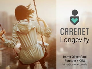 carenetLongevity
Immo Oliver Paul
Founder + CEO
immo@carenet.com.br
 