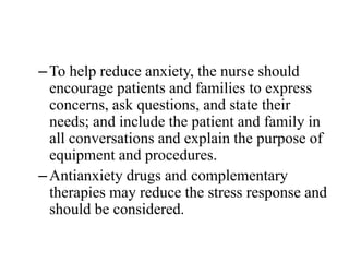 –To help reduce anxiety, the nurse should
encourage patients and families to express
concerns, ask questions, and state th...