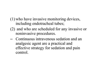 (1)who have invasive monitoring devices,
including endotracheal tubes;
(2) and who are scheduled for any invasive or
nonin...