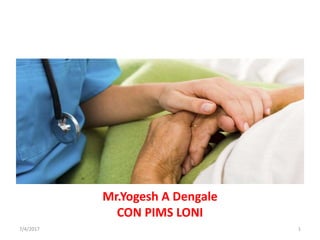 CARE OF DYING PATIENT
Mr.Yogesh A Dengale
CON PIMS LONI
7/4/2017 1
 