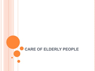 CARE OF ELDERLY PEOPLE
 