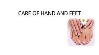 CARE OF HAND AND FEET
 