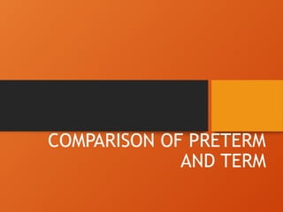 COMPARISON OF PRETERM
AND TERM
 