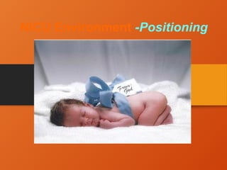 NICU Environment -Positioning
 